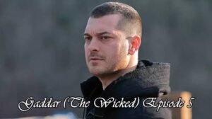 Gaddar (The Wicked) Episode 5